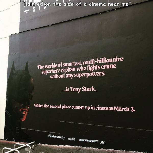 commemorative plaque - "Painted on the side of a cinema near me" The worlds smartest, multibillionaire superhero orphan who fights crime without any superpowers ...is Tony Stark Watch the second place runner up in cinemas March 3. knives only Now Mukimbus