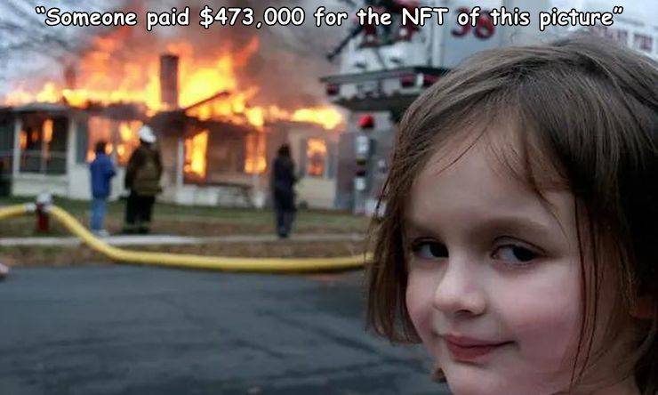 awesome random pics and photos - disaster girl - "Someone paid $473,000 for the Nft of this picture