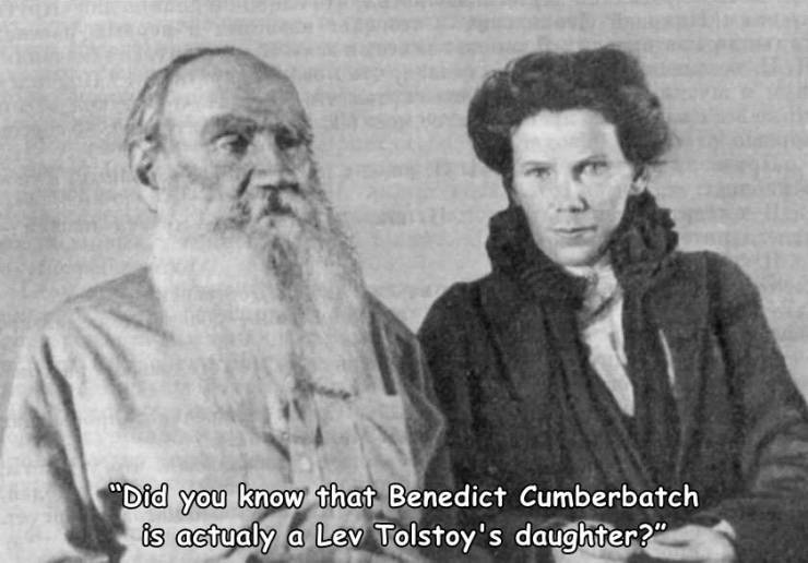 random photos - "Did you know that Benedict Cumberbatch is actualy a Lev Tolstoy's daughter?"