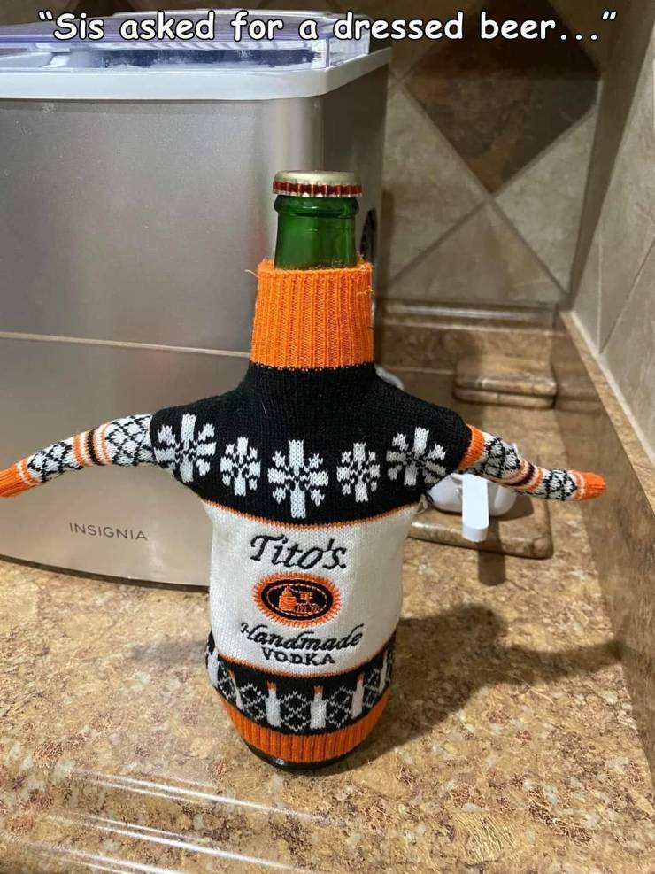 funny pics and random photos - glass bottle - "Sis asked for a dressed beer..." Insignia Tito's. 0232 Handmade Vodka A