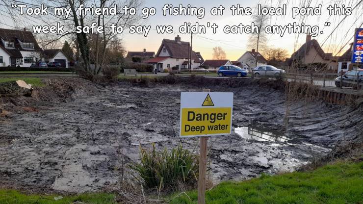 water resources - "Took my friend to go fishing at the local pond this week, safe to say we didnt catch anything." 00 , Danger Deep water