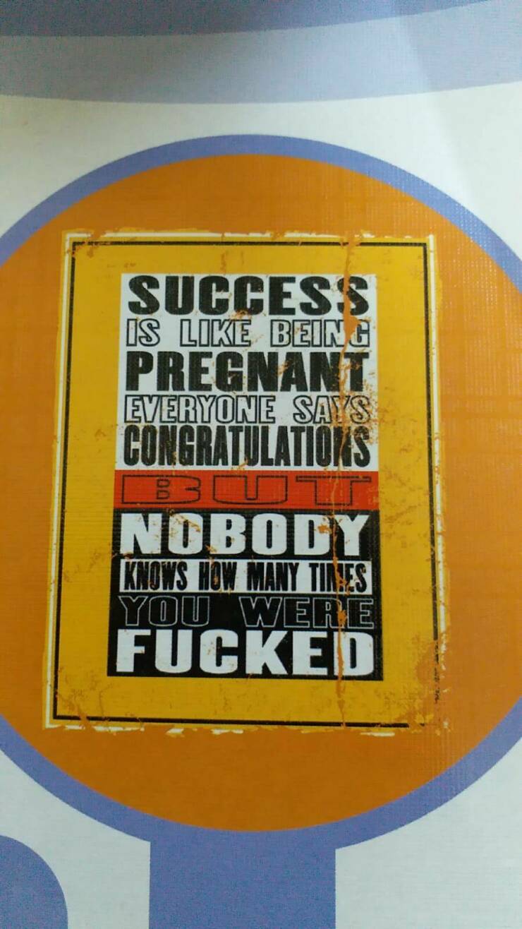 fun randoms - funny photos - orange - Success Is Being Pregnant Everyone Says Congratulations Bbott Nobody Knows How Many Tires You Were Fucked