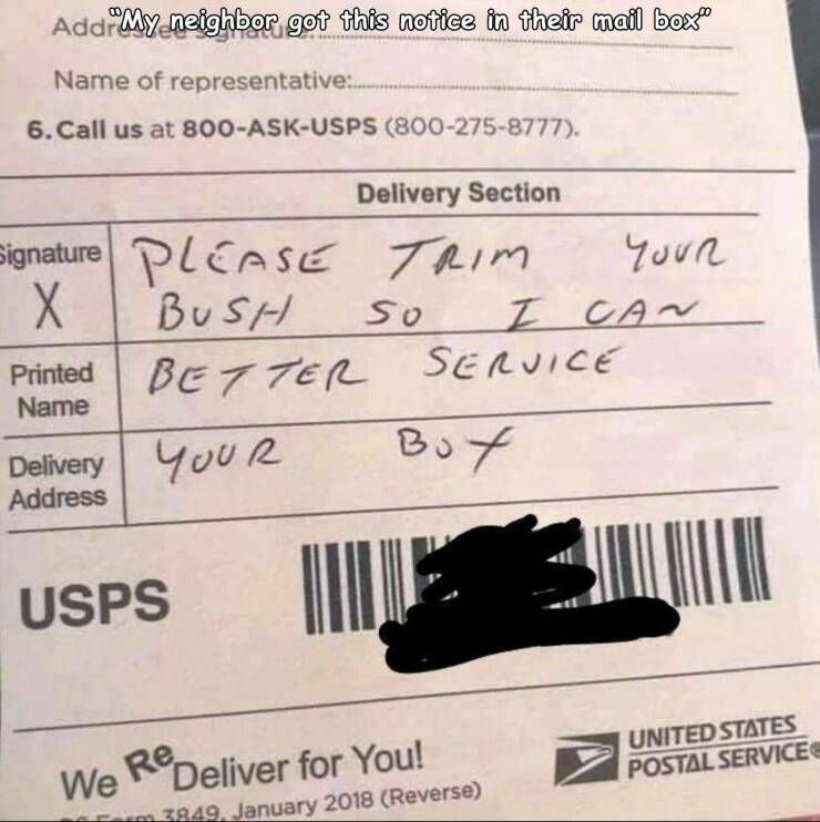 fun randoms - funny photos - handwriting - AddrMy neighbor got this notice in their mail boxeo Name of representative 6. Call us at 800AskUsps 8002758777. Delivery Section signature Please Trim Your Bush so I Can Better Service Printed Name Bot Delivery y