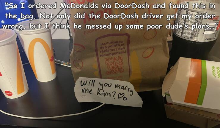 cool pics - drink - "So I ordered McDonalds via DoorDash and found this in the bag. Not only did the DoorDash driver get my order wrong, but I think he messed up some poor dude's plans... C Accumulez des points ot rclamez des rcompenses! Oxo Will you marr