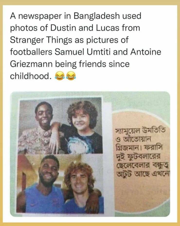 cool pics - griezmann umtiti stranger things - A newspaper in Bangladesh used photos of Dustin and Lucas from Stranger Things as pictures of footballers Samuel Umtiti and Antoine Griezmann being friends since childhood. 19