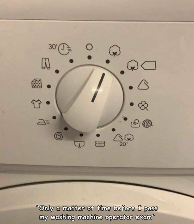 bad design examples product - 30' A 2 Bq 20 "Only a matter of time before I pass my washing machine operator exam" B a O