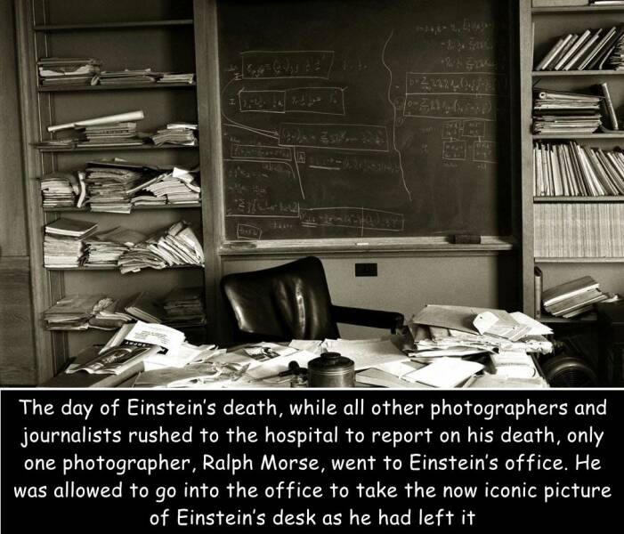 daily dose of randoms - albert einstein desk - D222240 Gma The day of Einstein's death, while all other photographers and journalists rushed to the hospital to report on his death, only one photographer, Ralph Morse, went to Einstein's office. He was allo
