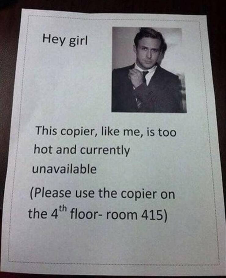daily dose of pics and memes - gentleman - Hey girl This copier, me, is too hot and currently unavailable Please use the copier on the 4th floorroom 415