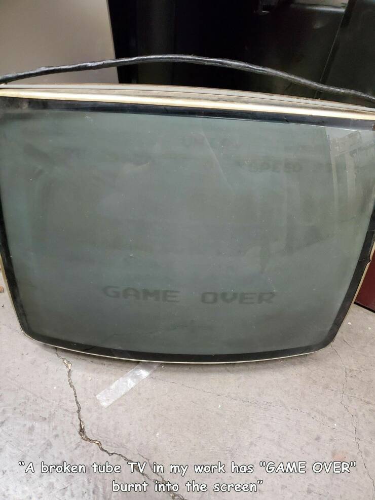 funny random pics and memes - bumper - Game Over "A broken tube Tv in my work has "Game Over" burnt into the screen"