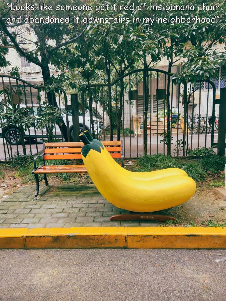 cool random pics - leisure - "Looks someone got tired of his banana chair and abandoned it downstairs in my neighborhood"