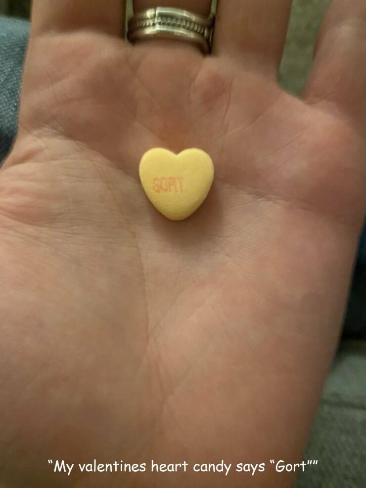 cool random pics -  hand - Sort "My valentines heart candy says "Gort""