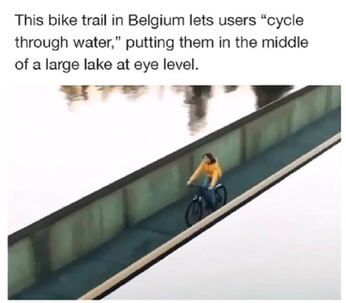 angle - This bike trail in Belgium lets users "cycle through water," putting them in the middle of a large lake at eye level.