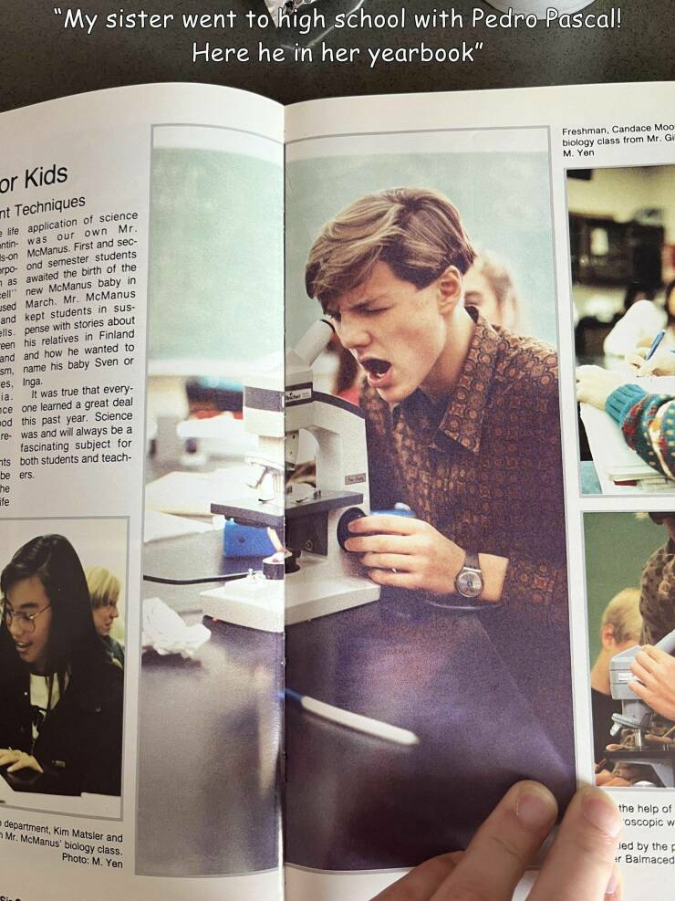 cool random pics - girl - "My sister went to high school with Pedro Pascal! Here he in her yearbook" for Kids nt Techniques life application of science antin was our own Mr. son McManus. First and sec arpo ond semester students nas awaited the birth of th