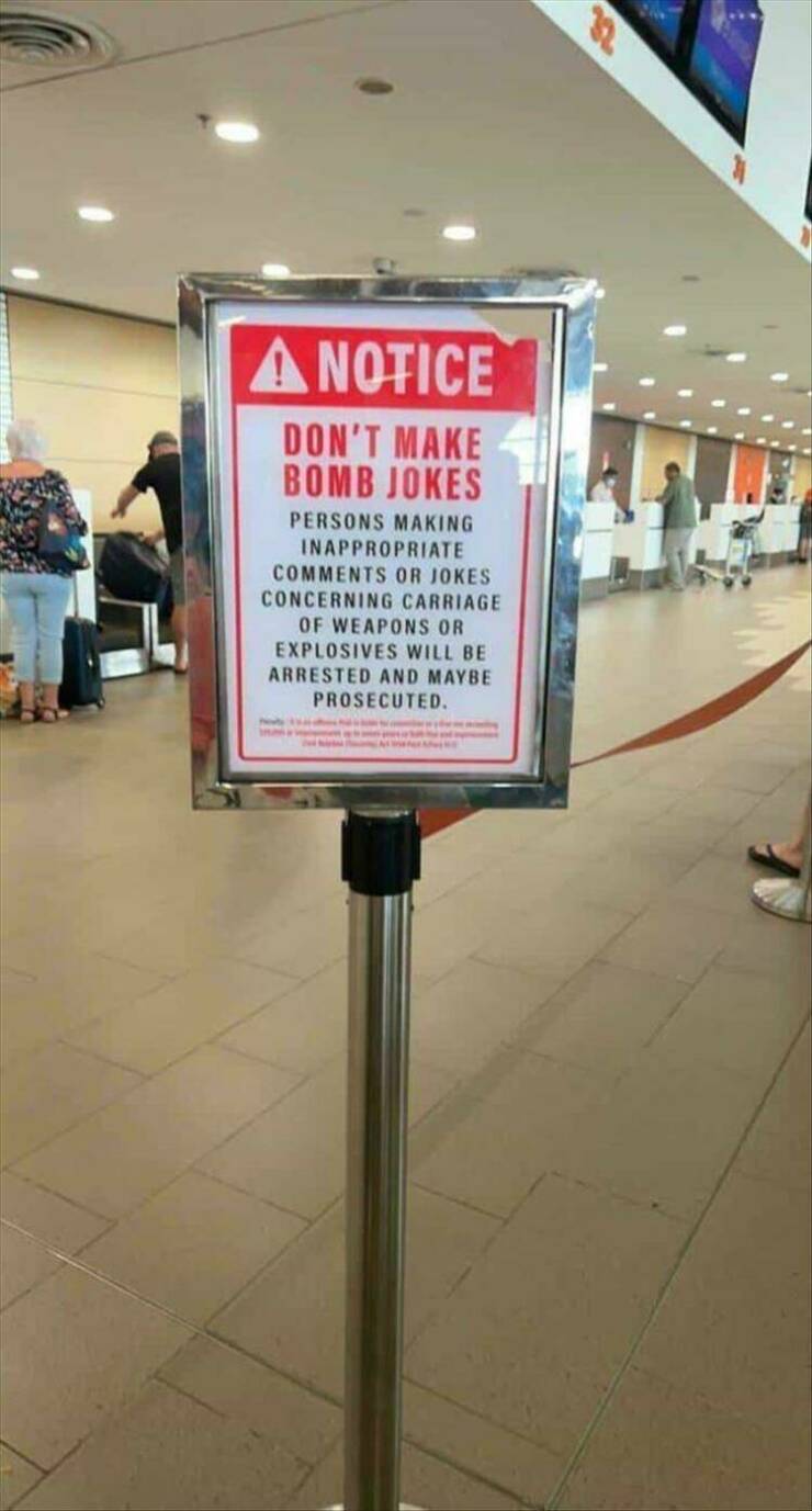 cool random p[cis - signage - Anotice Don'T Make Bomb Jokes Persons Making Inappropriate Or Jokes Concerning Carriage Of Weapons Or Explosives Will Be Arrested And Maybe Prosecuted. M