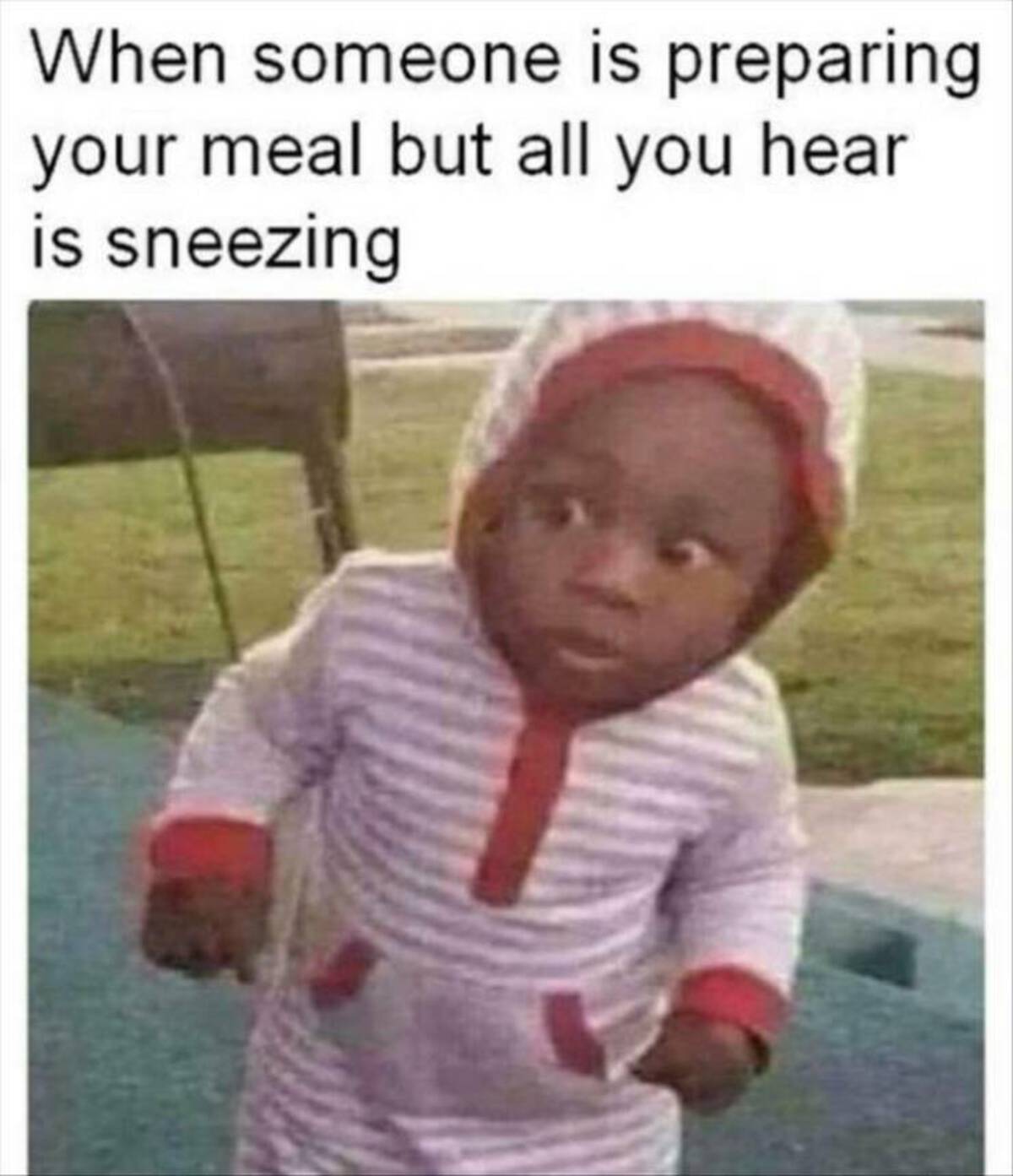 photo caption - When someone is preparing your meal but all you hear is sneezing