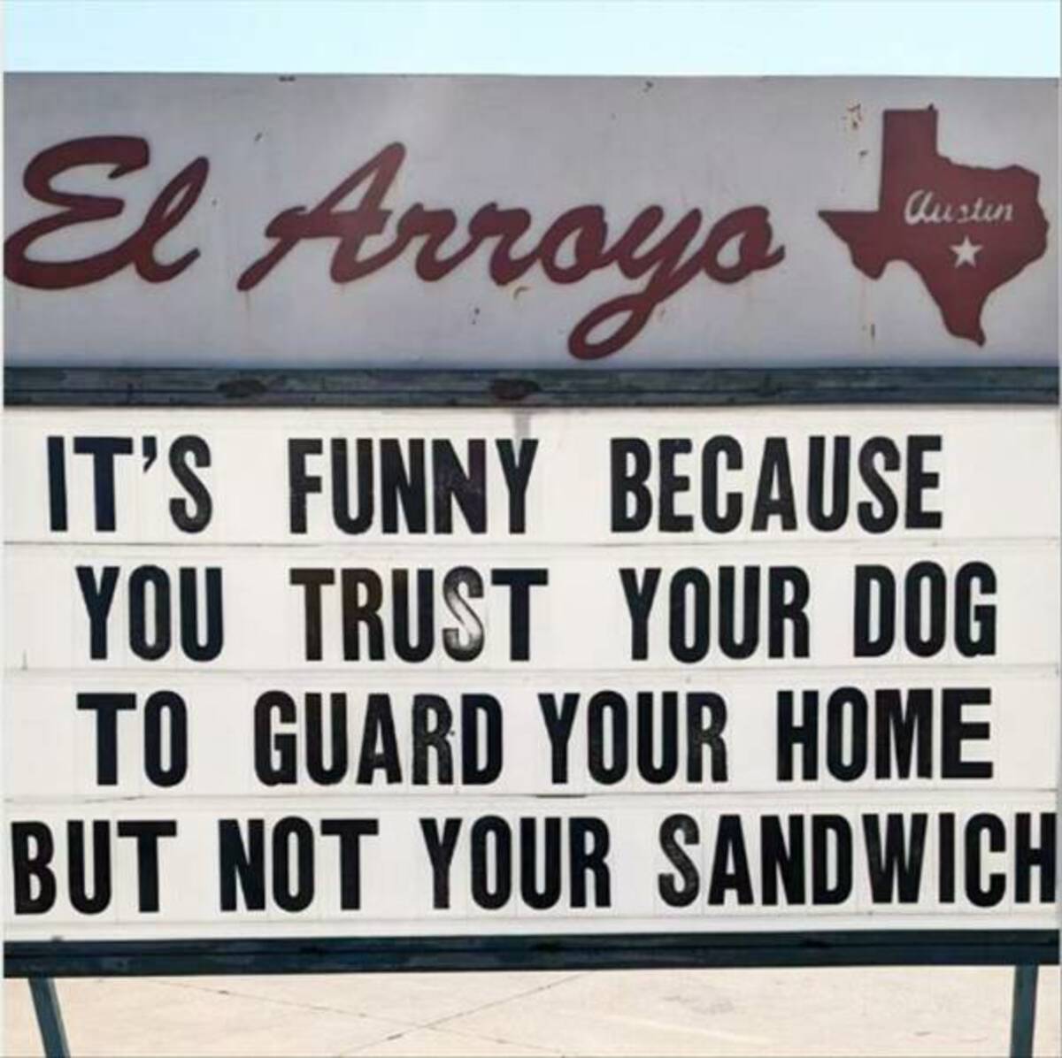 el arroyo - El Arroyo It'S Funny Because You Trust Your Dog To Guard Your Home But Not Your Sandwich Austin