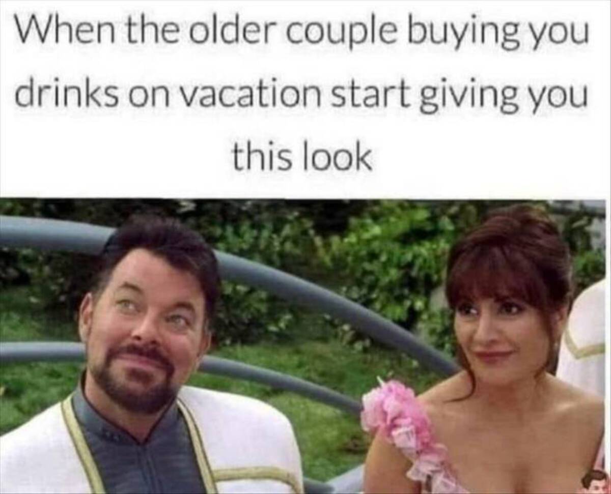 older couple buying you drinks meme - When the older couple buying you drinks on vacation start giving you this look