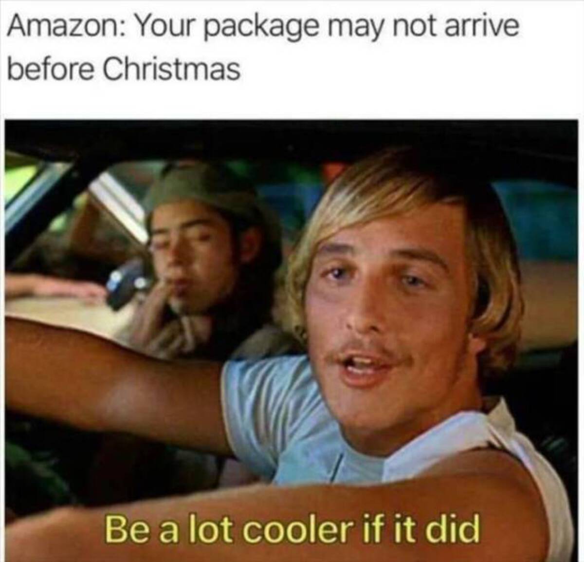 ama memes - Amazon Your package may not arrive before Christmas Be a lot cooler if it did