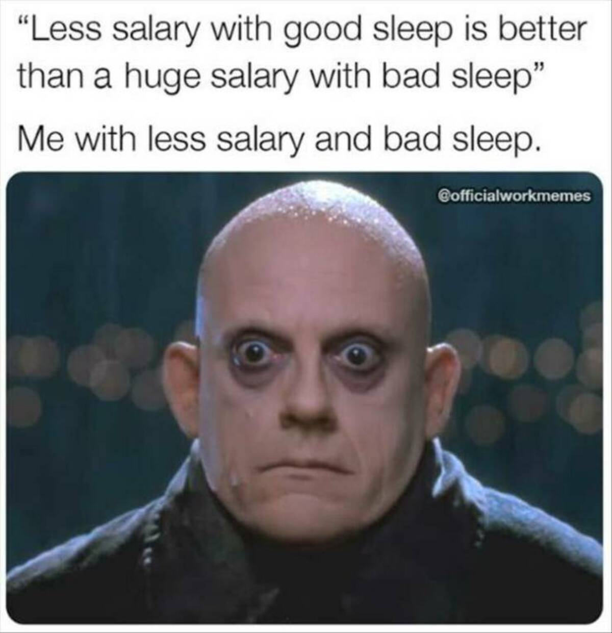 photo caption - "Less salary with good sleep is better than a huge salary with bad sleep" Me with less salary and bad sleep.