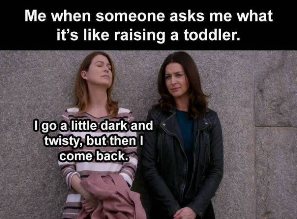 photo caption - Me when someone asks me what it's raising a toddler. I go a little dark and twisty, but then I come back.