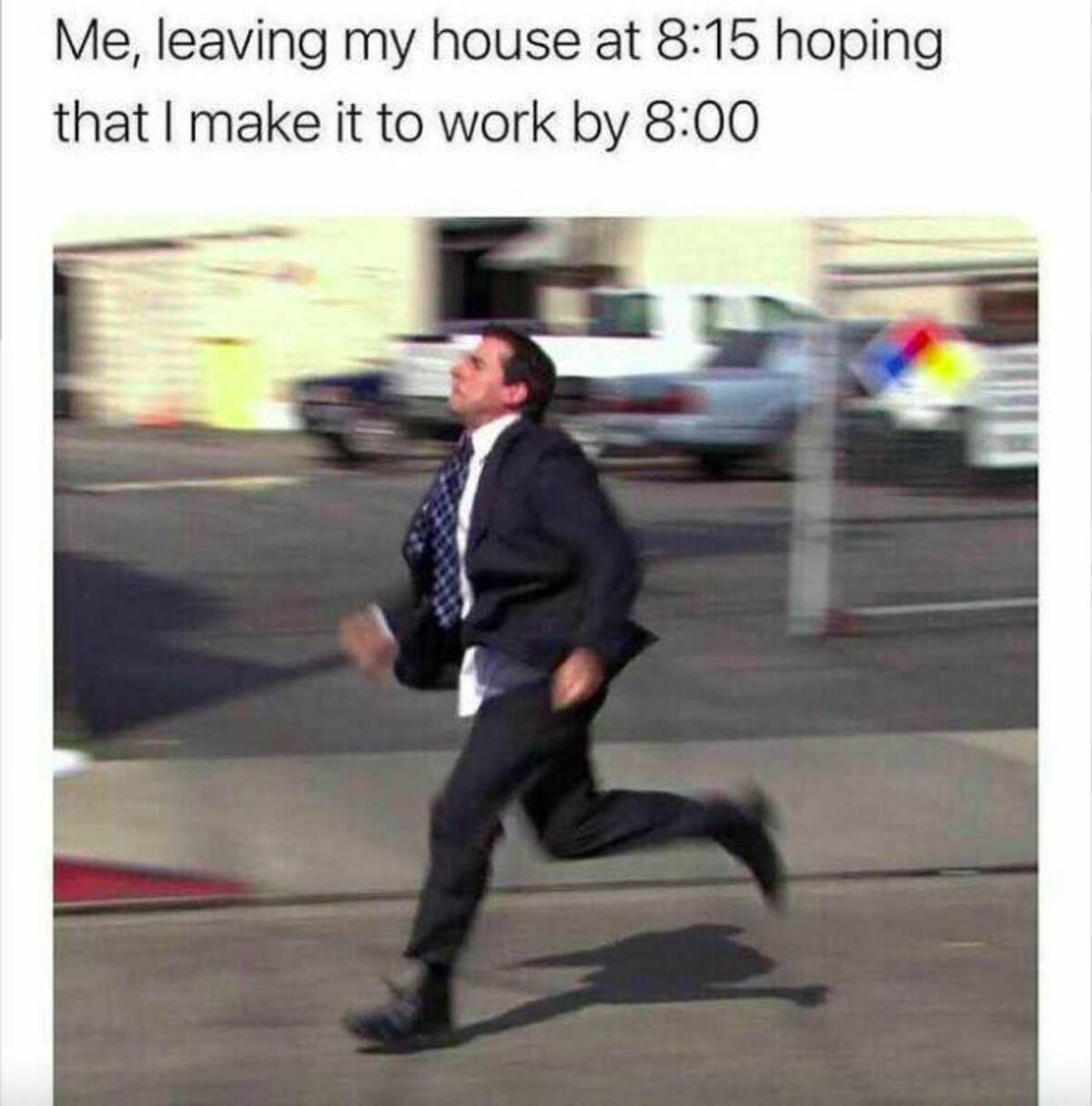 funny memes late for work meme - Me, leaving my house at hoping that I make it to work by