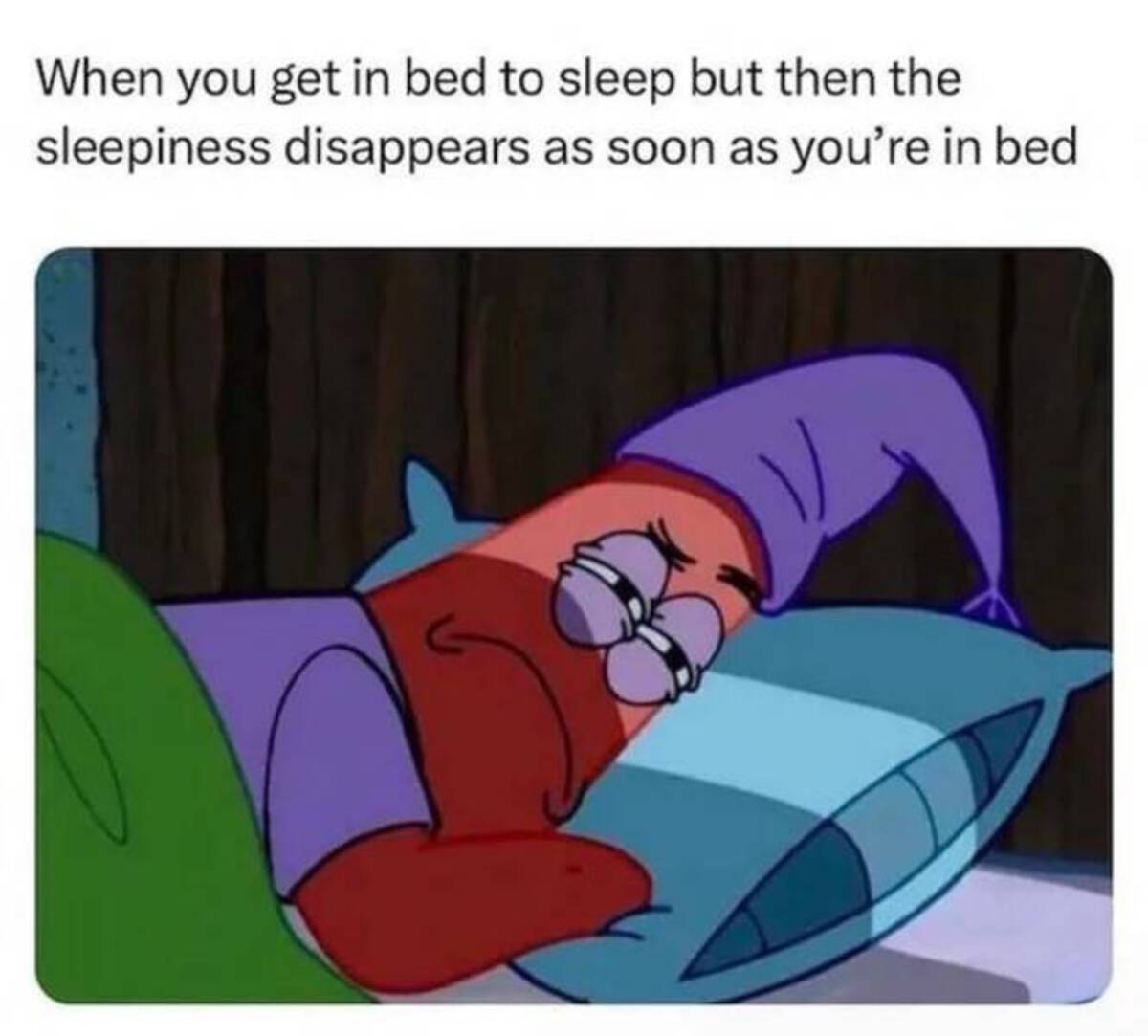 cartoon - When you get in bed to sleep but then the sleepiness disappears as soon as you're in bed