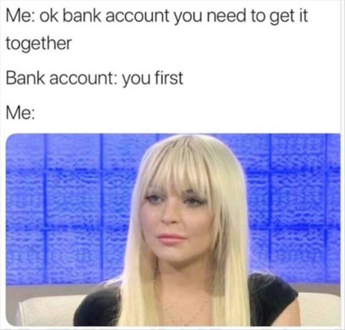 blond - Me ok bank account you need to get it together Bank account you first Me