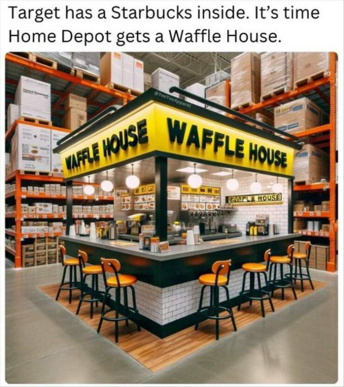 retail - Target has a Starbucks inside. It's time Home Depot gets a Waffle House. 88 Waffle House 812 YeeYeeApparel Waffle House Comple House