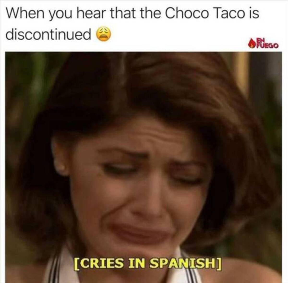 photo caption - When you hear that the Choco Taco is discontinued Cries In Spanish Fuego