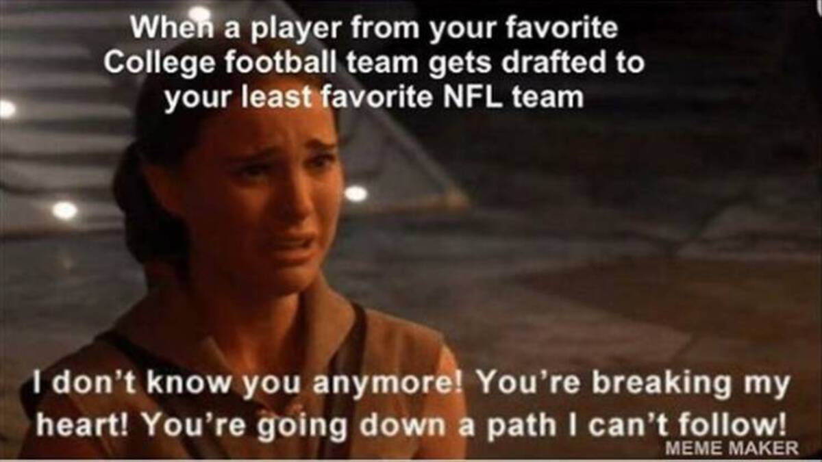 photo caption - When a player from your favorite College football team gets drafted to your least favorite Nfl team I don't know you anymore! You're breaking my heart! You're going down a path I can't ! Meme Maker