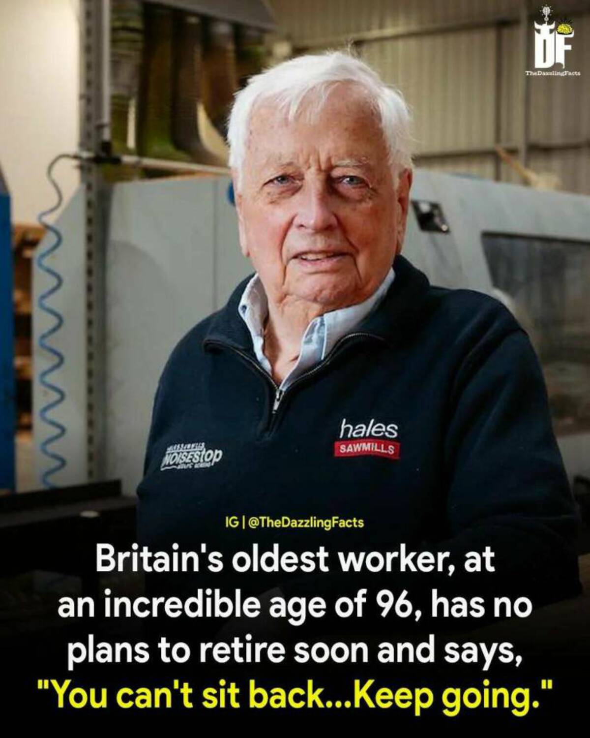 photo caption - Maissileres Noisestop Us O hales Sawmills Of TheDaxelingFacts Ig | Britain's oldest worker, at an incredible age of 96, has no plans to retire soon and says, "You can't sit back...Keep going."