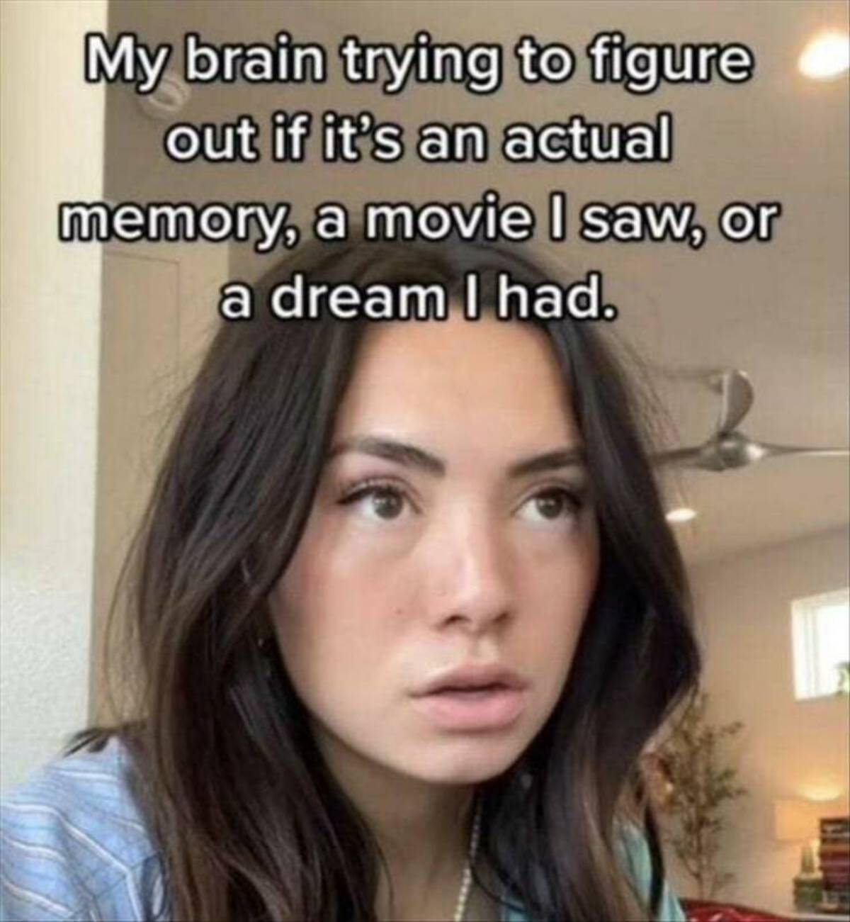 photo caption - My brain trying to figure out if it's an actual memory, a movie I saw, or a dream I had.