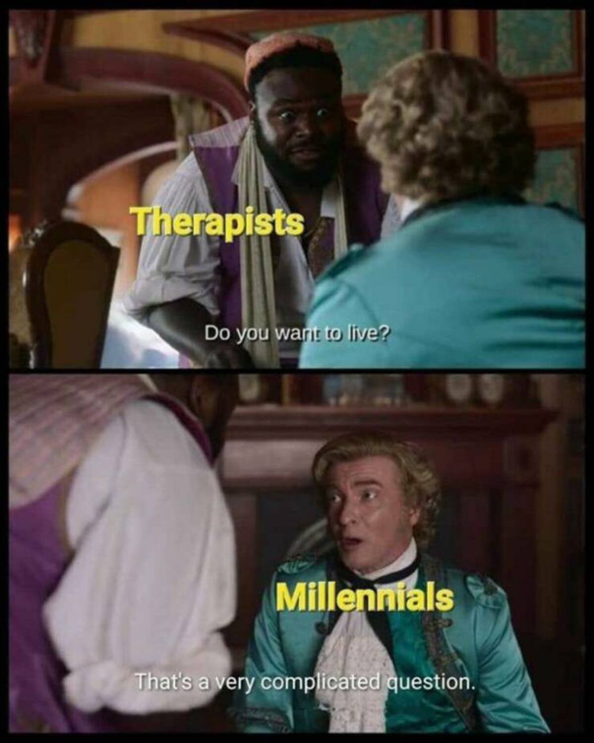 meme millennials - Therapists Do you want to live? Millennials That's a very complicated question.