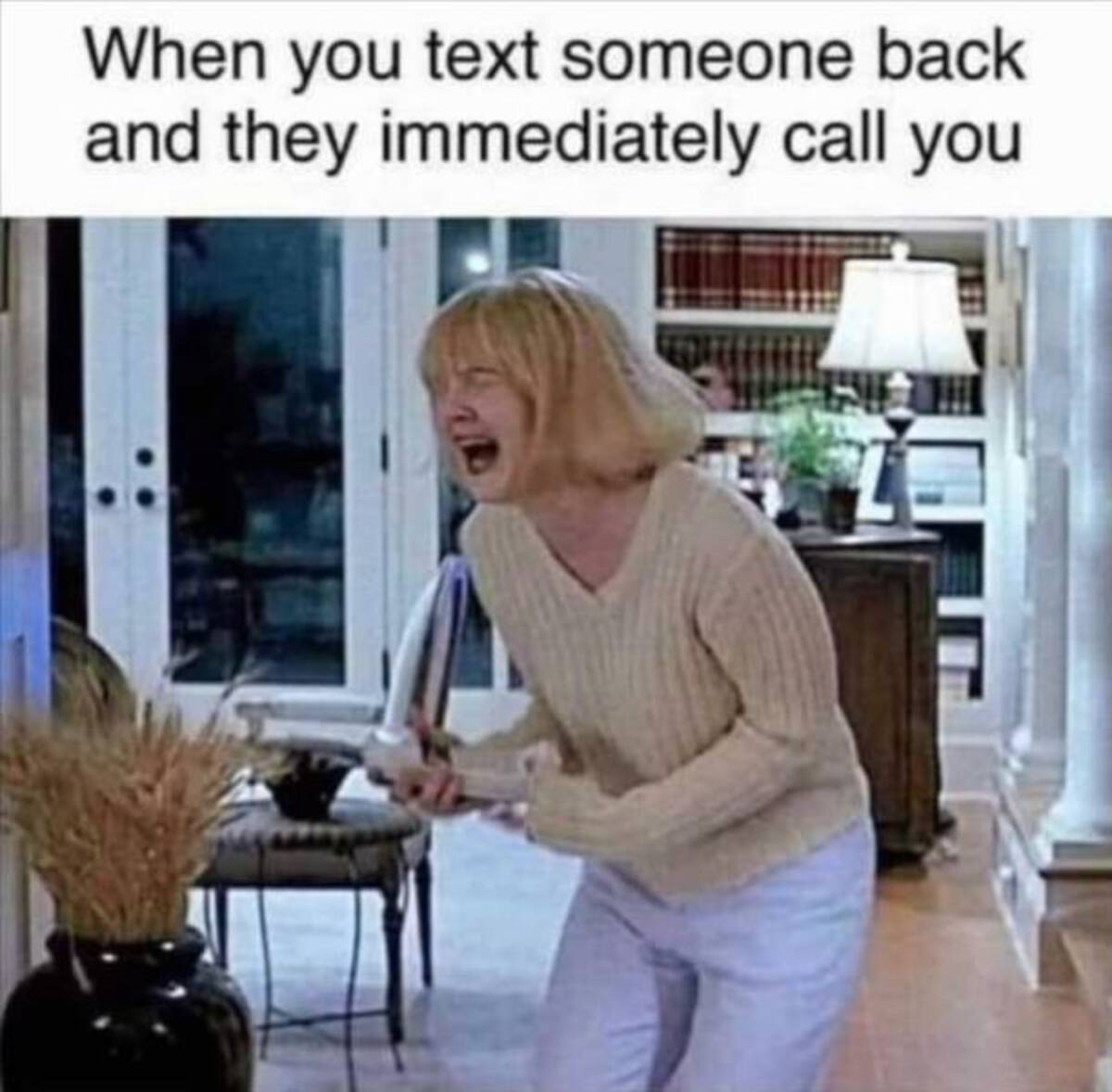 hate phone calls - When you text someone back and they immediately call you