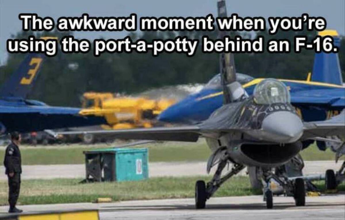 air force - The awkward moment when you're using the portapotty behind an F16.
