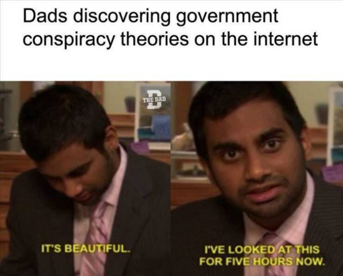 photo caption - Dads discovering government conspiracy theories on the internet It'S Beautiful. The Dad I'Ve Looked At This For Five Hours Now.
