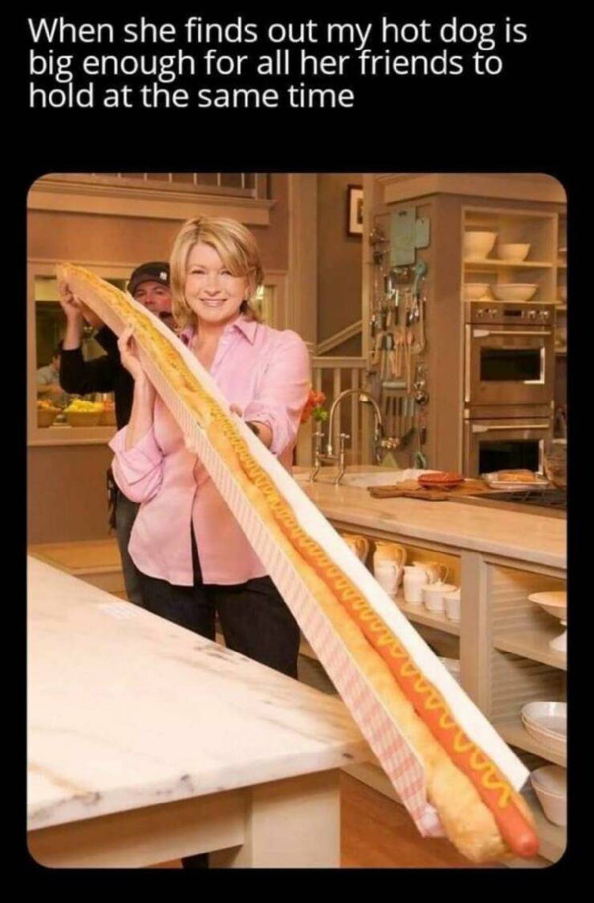 martha stewart with hot dog - When she finds out my hot dog is big enough for all her friends to hold at the same time wwwwwwwww
