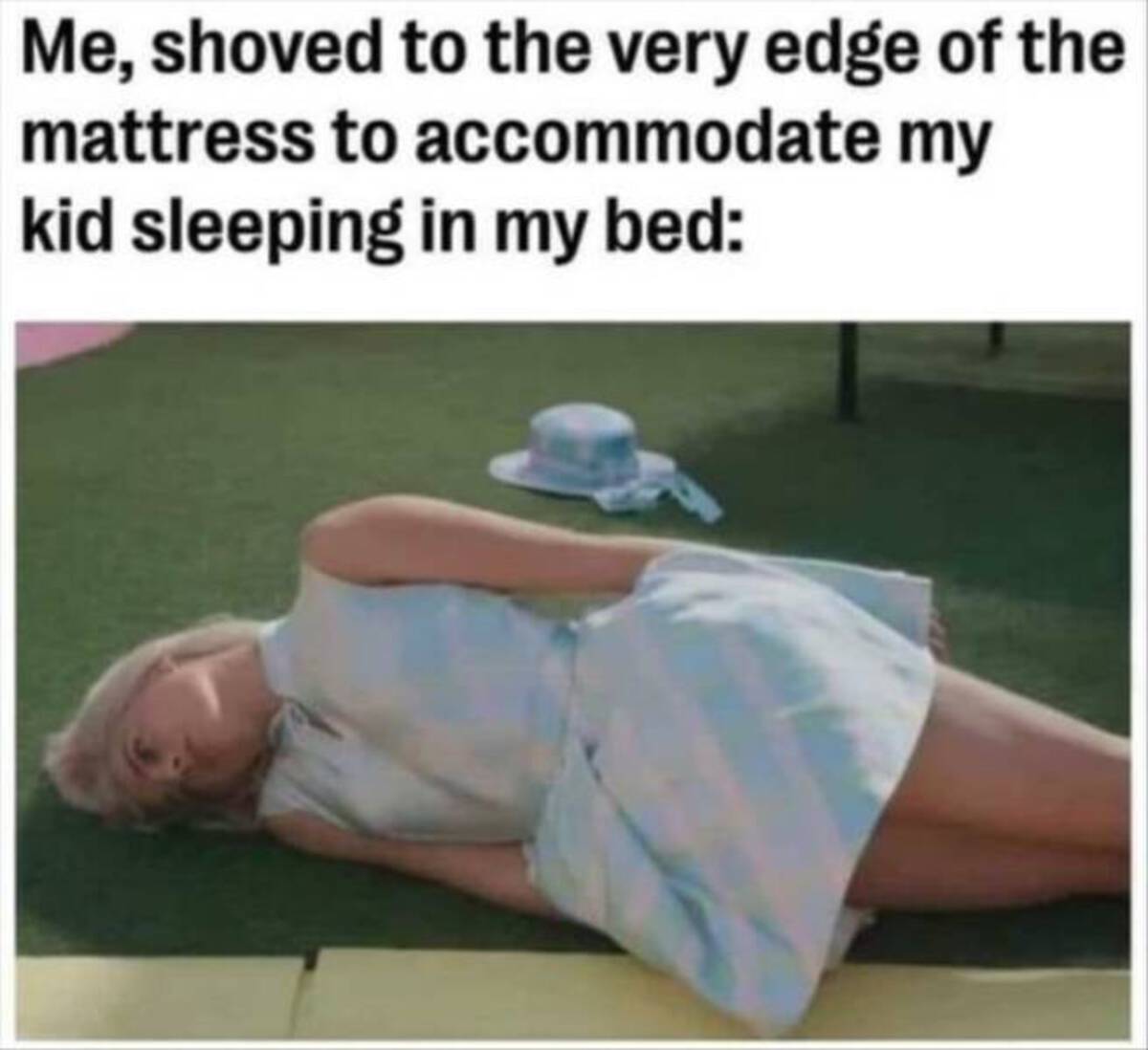 barbie laying down meme - Me, shoved to the very edge of the mattress to accommodate my kid sleeping in my bed