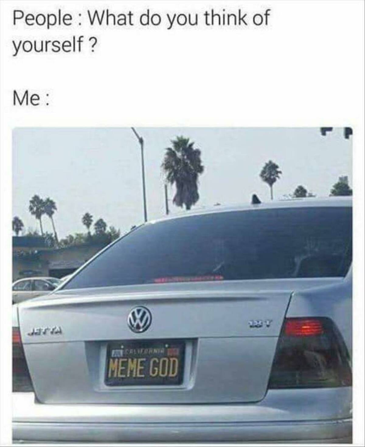 vehicle registration plate - People What do you think of yourself? Me W Calverrnia Meme God