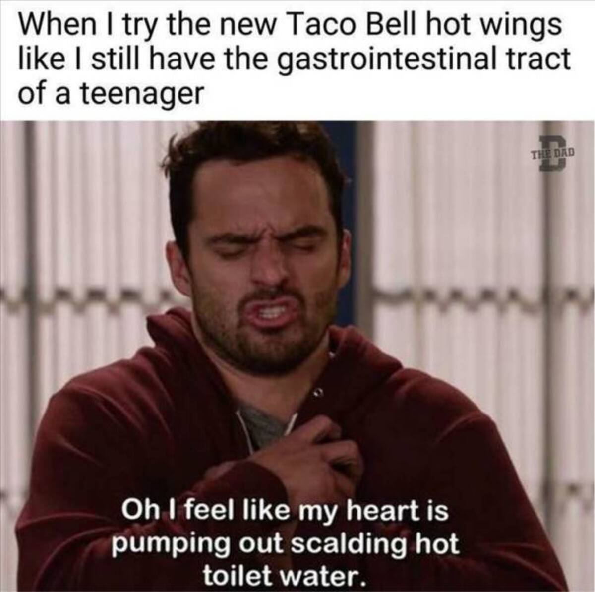photo caption - When I try the new Taco Bell hot wings I still have the gastrointestinal tract of a teenager Oh I feel my heart is pumping out scalding hot toilet water. The Dad