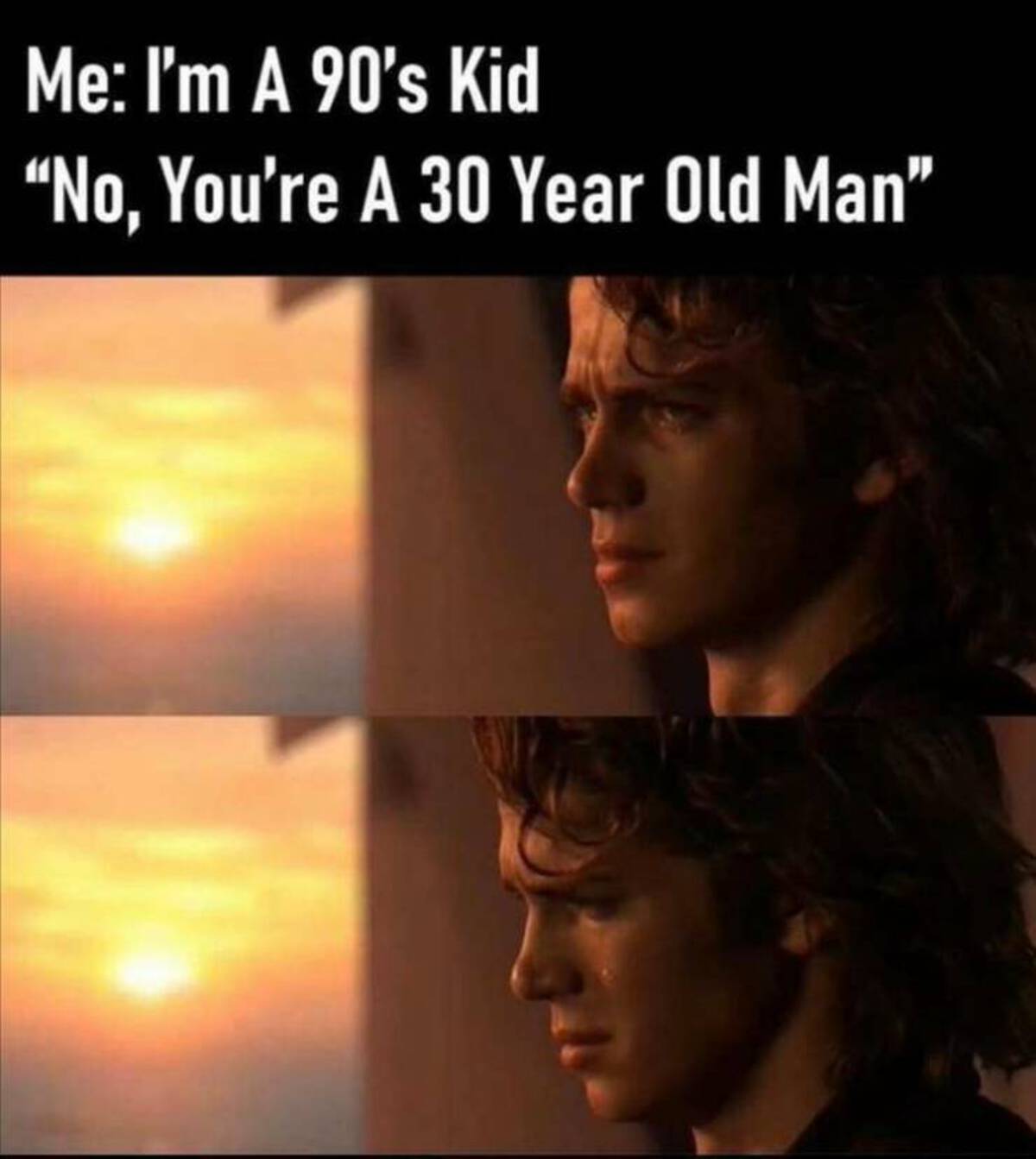 you re not a 90's kid you re a 30 year old man - Me I'm A 90's Kid "No, You're A 30 Year Old Man"