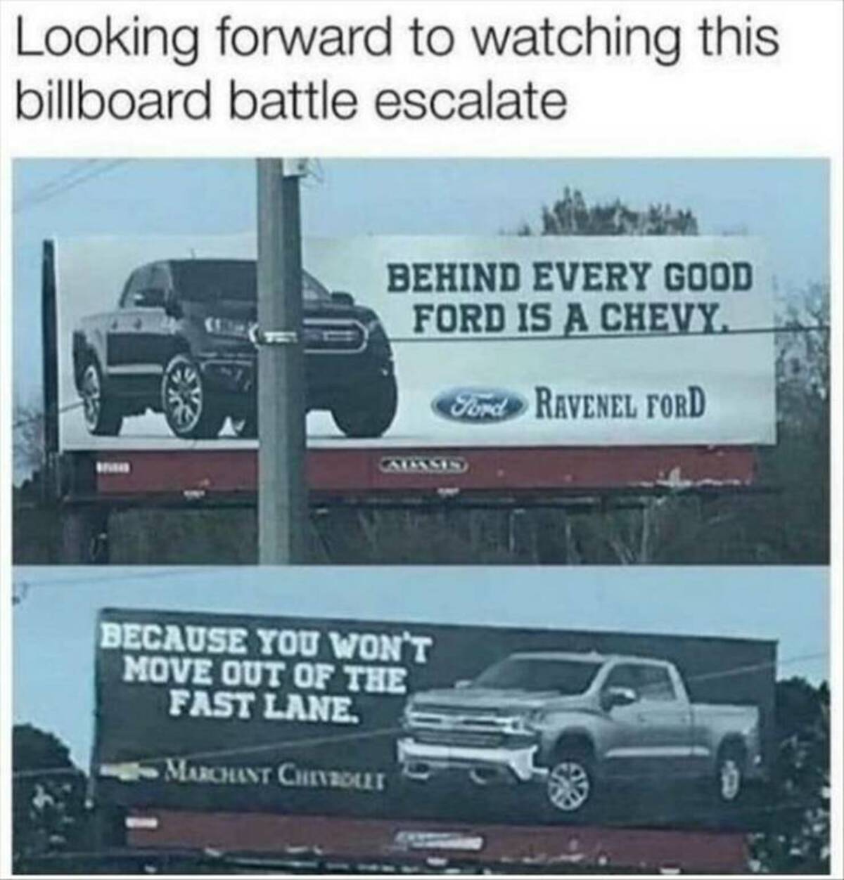 billboard - Looking forward to watching this billboard battle escalate Behind Every Good Ford Is A Chevy Ford Ravenel Ford Because You Won'T Move Out Of The Fast Lane. Marchant Chevrolet