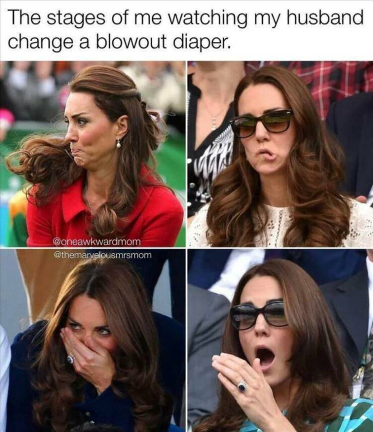 funny pics of kate middleton - The stages of me watching my husband change a blowout diaper.