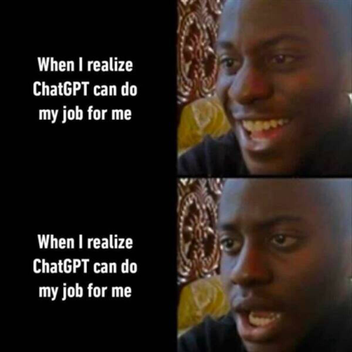 chatgpt meme - When I realize ChatGPT can do my job for me When I realize ChatGPT can do my job for me