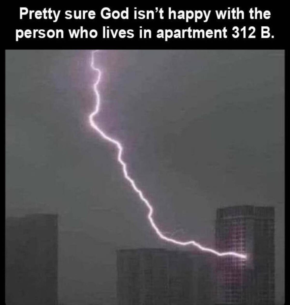 lightning - Pretty sure God isn't happy with the person who lives in apartment 312 B.