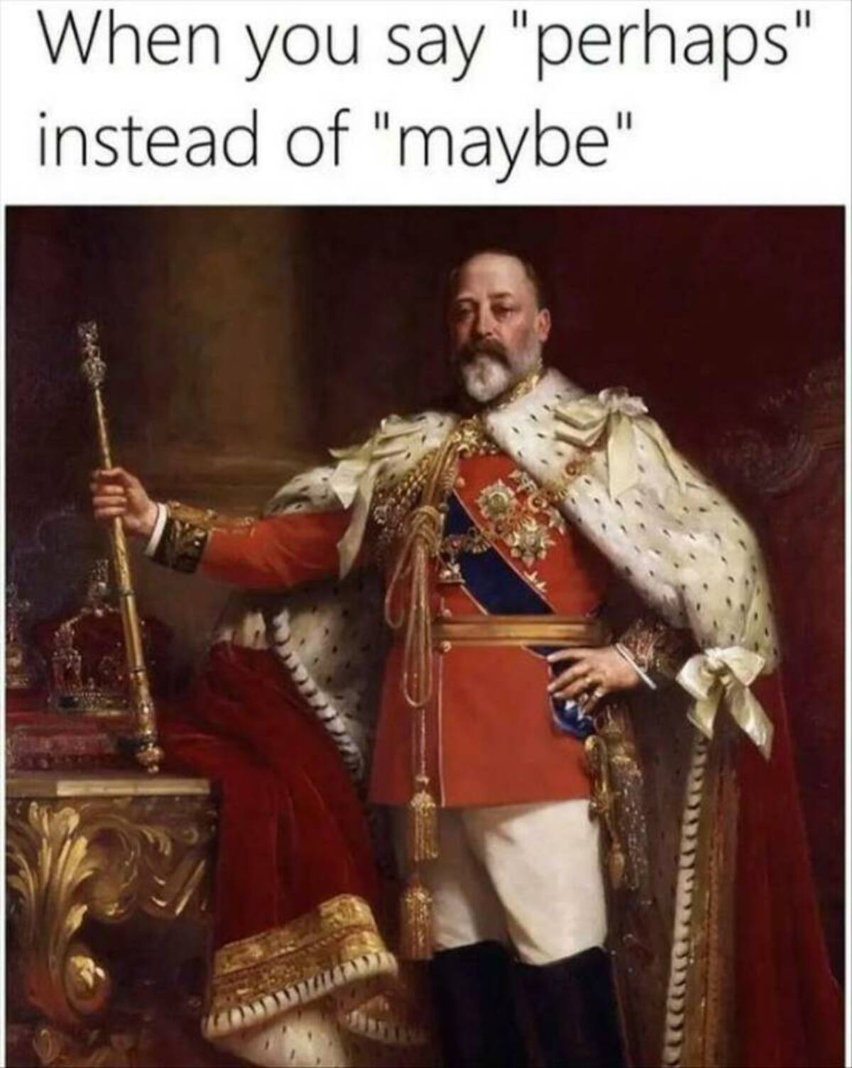 king painting - When you say "perhaps" instead of "maybe"