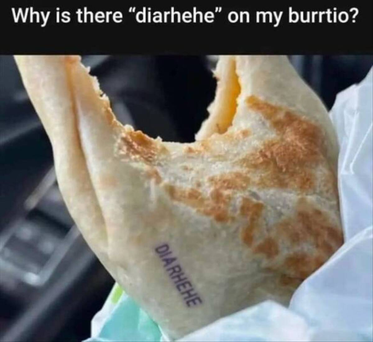 taco bell emems - Why is there "diarhehe" on my burrtio? Diarhehe