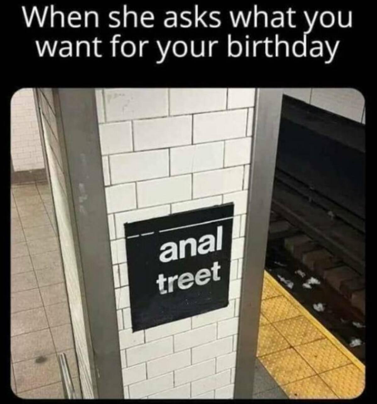 tile - When she asks what you want for your birthday anal treet