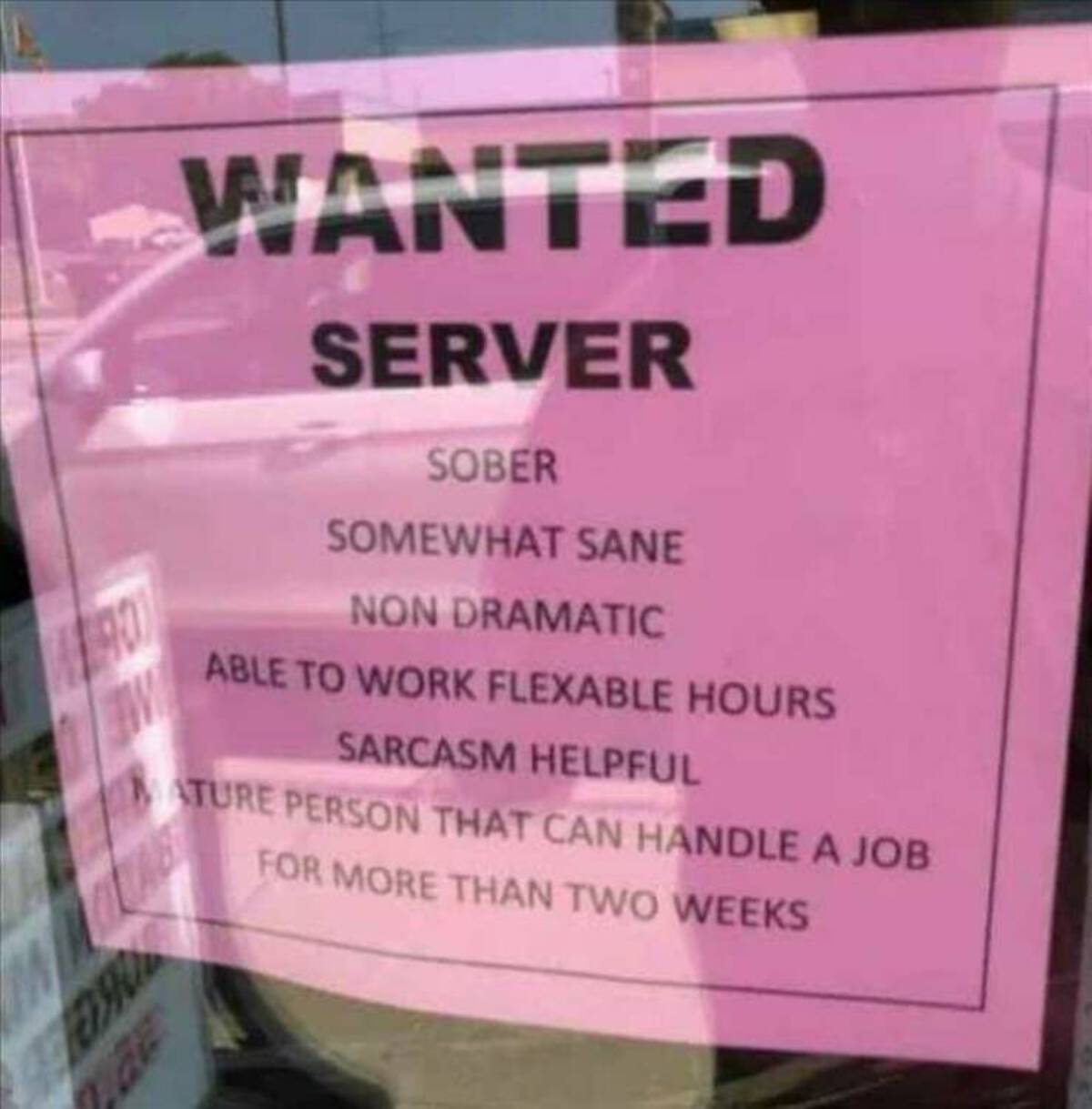 label - Wanted Server Sober Somewhat Sane Non Dramatic Able To Work Flexable Hours Sarcasm Helpful Ture Person That Can Handle A Job For More Than Two Weeks