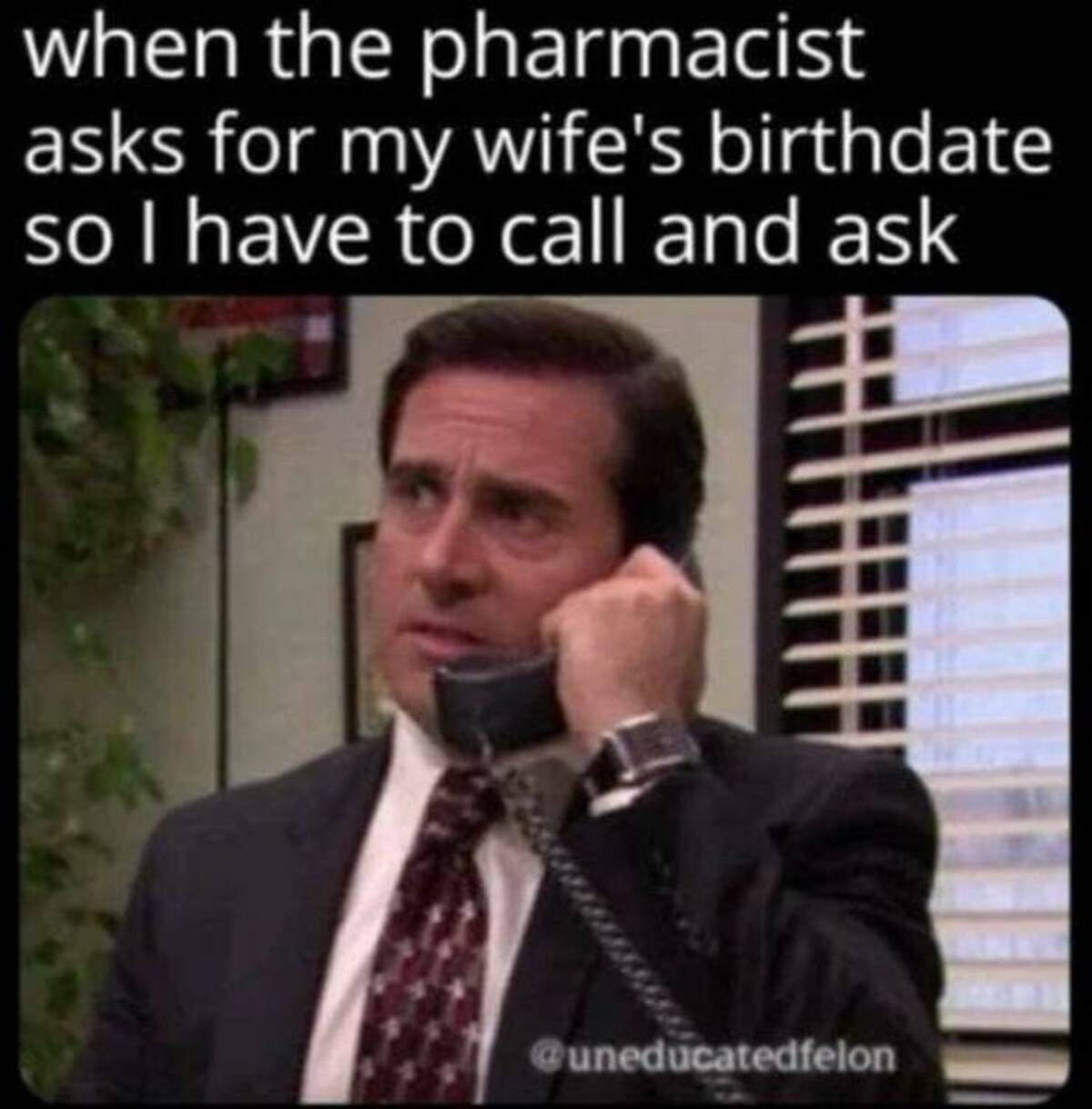photo caption - when the pharmacist asks for my wife's birthdate so I have to call and ask